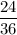 \dfrac{24}{36}