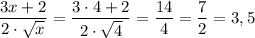 \displaystyle \frac{3x+2}{2 \cdot \sqrt{x} } = \frac{3 \cdot 4 +2}{2 \cdot \sqrt{4} } =\frac{14}{4} = \frac{7}{2} = 3,5