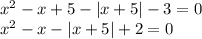 x^2-x+5-|x+5|-3=0\\x^2-x-|x+5|+2=0