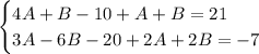 \begin{cases} 4A+B-10+A+B=21\\3A-6B-20+2A+2B=-7 \end{cases}