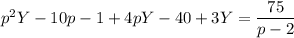 p^2Y-10p-1+4pY-40+3Y=\dfrac{75}{p-2}