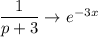 \dfrac{1}{p+3}\rightarrow e^{-3x}