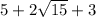 5 + 2 \sqrt{15} + 3