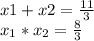 x1+x2=\frac{11}{3}\\ x_{1}*x_{2}=\frac{8}{3}