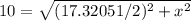 10=\sqrt{(17.32051/2)^{2}+x^{2}}