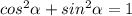 cos^2\alpha+sin^2\alpha=1