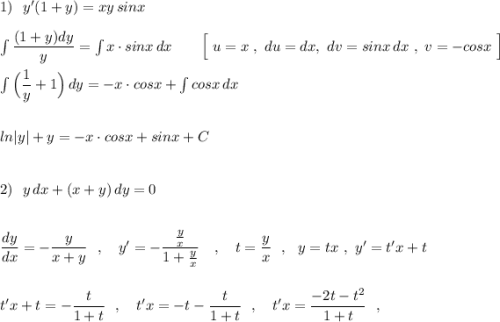 1)\ \ y'(1+y)=xy\, sinx\\\\\int \dfrac{(1+y)dy}{y}=\int x\cdot sinx\, dx\qquad \Big[\ u=x\ ,\ du=dx,\ dv=sinx\, dx\ ,\ v=-cosx\ \Big]\\\\\int \Big(\dfrac{1}{y}+1\Big)\, dy=-x\cdot cosx+\int cosx\, dx\\\\\\ln|y|+y=-x\cdot cosx+sinx+C\\\\\\2)\ \ y\, dx+(x+y)\, dy=0\\\\\\\dfrac{dy}{dx}=-\dfrac{y}{x+y}\ \ ,\ \ \ y'=-\dfrac{\frac{y}{x}}{1+\frac{y}{x}}\ \ \ ,\ \ \ t=\dfrac{y}{x}\ \ ,\ \ y=tx\ ,\ y'=t'x+t\\\\\\t'x+t=-\dfrac{t}{1+t}\ \ ,\ \ \ t'x=-t-\dfrac{t}{1+t}\ \ ,\ \ \ t'x=\dfrac{-2t-t^2}{1+t}\ \ ,