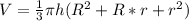 V = \frac{1}{3} \pi h(R^{2} + R*r +r^{2} )