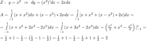 Z: \ y=x^2 \ \Rightarrow \ dy=(x^2)'dx=2xdx \\ \\ A=\int\limits_{-1}^1(x+x^2)dx+(x-x^2)*2xdx=\int\limits_{-1}^1[x+x^2+(x-x^2)*2x]dx=\\ \\ =\int\limits_{-1}^1(x+x^2+2x^2-2x^3)dx=\int\limits_{-1}^1(x+3x^2-2x^3)dx=\left( \frac{x^2}{2}+x^3-\frac{x^4}{2} \right)|_{-1}^1= \\ \\ =\frac{1}{2}+1-\frac{1}{2}-\left( \frac{1}{2}-1-\frac{1}{2} \right)=\frac{1}{2}+1-\frac{1}{2}-\frac{1}{2}+1+\frac{1}{2}=2