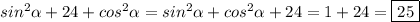 sin^2\alpha +24+cos^2\alpha =sin^2\alpha +cos^2\alpha +24=1+24=\boxed{25}