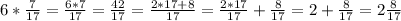 6*\frac{7}{17} =\frac{6*7}{17} =\frac{42}{17} =\frac{2*17+8}{17} =\frac{2*17}{17} +\frac{8}{17} =2+\frac{8}{17} =2\frac{8}{17}