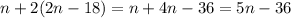 n+2(2n-18)=n+4n-36=5n-36