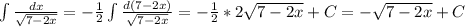 \int\frac{dx}{\sqrt{7-2x}}=-\frac{1}{2} \int\frac{d(7-2x)}{\sqrt{7-2x}}=-\frac{1}{2}*2\sqrt{7-2x}+C=-\sqrt{7-2x}+C