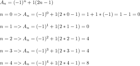 A_n=(-1)^n+1(2n-1)\\\\n=0=A_n=(-1)^0+1(2*0-1)=1+1*(-1)=1-1=0\\\\n=1=A_n=(-1)^1+1(2*1-1)=0\\\\n=2=A_n=(-1)^2+1(2*2-1)=4\\\\n=3=A_n=(-1)^3+1(2*3-1)=4\\\\n=4=A_n=(-1)^4+1(2*4-1)=8