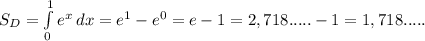 S_D=\int\limits^1_0 {e^x} \, dx =e^1-e^0=e-1=2,718..... - 1 = 1,718.....