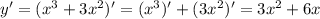 y' = (x^3+3x^2)' = (x^3)'+(3x^2)' = 3x^2+6x