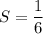 S=\dfrac{1}{6}