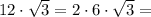 12\cdot\sqrt{3} = 2\cdot 6\cdot\sqrt{3} =