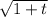 \sqrt{1+t}