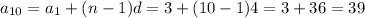 a_{10} = a_{1} + (n-1) d = 3 + (10-1) 4 = 3 +36 = 39