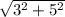 \sqrt{3^{2}+5^{2} }