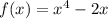 f(x)=x^4-2x