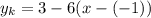 y_k=3-6(x-(-1))