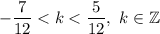 -\dfrac{7}{12} < k < \dfrac{5}{12}, \ k \in \mathbb{Z}