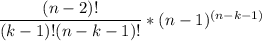 \dfrac{(n-2)!}{(k-1)!(n-k-1)!}*(n-1)^{(n-k-1)}