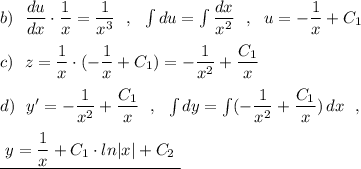 b)\ \ \dfrac{du}{dx}\cdot \dfrac{1}{x}=\dfrac{1}{x^3}\ \ ,\ \ \int du=\int \dfrac{dx}{x^2}\ \ ,\ \ u=-\dfrac{1}{x}+C_1\\\\c)\ \ z=\dfrac{1}{x}\cdot (-\dfrac{1}{x}+C_1)=-\dfrac{1}{x^2}+\dfrac{C_1}{x}\\\\d)\ \ y'=-\dfrac{1}{x^2}+\dfrac{C_1}{x}\ \ ,\ \ \int dy=\int (-\dfrac{1}{x^2}+\dfrac{C_1}{x})\, dx\ \ ,\\\\\underline {\ y=\dfrac{1}{x}+C_1\cdot ln|x|+C_2\ }