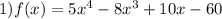 1) f(x) = 5x^{4} -8x^{3} +10x -60