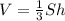 V=\frac{1}{3} Sh