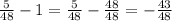 \frac{5}{48} - 1 = \frac{5}{48} - \frac{48}{48} = - \frac{43}{48}