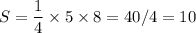 S=\dfrac{1}{4}\times5\times8=40/4=10