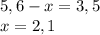 5,6-x=3,5\\x=2,1