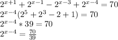 2^{x+1} + 2^{x-1} - 2^{x-3} + 2^{x-4} = 70\\2^{x-4}(2^5+2^3-2 +1) = 70\\2^{x-4} * 39 = 70\\2^{x-4} = \frac{70}{39}