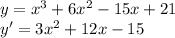 y=x^3+6x^2-15x+21\\y'=3x^2+12x-15\\