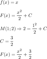 \displaystyle\\f(x)=x\\\\F(x)=\frac{x^2}{2}+C\\\\ M(1;2)\Rightarrow2=\frac{1^2}{2}+C\\\\ C=\frac{3}{2}\\\\F(x)=\frac{x^2}{2}+\frac{3}{2}