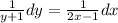 \[\frac{1}{{y + 1}}dy = \frac{1}{{2x - 1}}dx\]