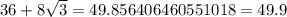 36+8\sqrt{3}= 49.856406460551018=49.9