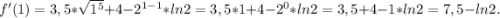 f'(1)=3,5*\sqrt{1^5} +4-2^{1-1}*ln2=3,5*1+4-2^0*ln2=3,5+4-1*ln2=7,5-ln2.