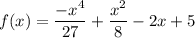 \displaystyle f(x)=\frac{-x^4}{27}+\frac{x^2}{8}-2x+5