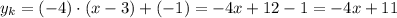 \displaystyle y_k=(-4)\cdot(x-3)+(-1)=-4x+12-1= -4x+11