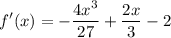 \displaystyle f'(x)=-\frac{4x^3}{27}+\frac{2x}{3}-2