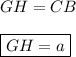 GH=CB\\\\ \boxed{GH=a}