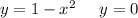 y=1-x^2\;\;\;\;\;y =0