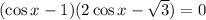 (\cos x-1)(2\cos x-\sqrt{3} )=0