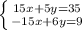 \left \{ {{15x +5y=35} \atop {-15x+6y=9}} \right.