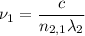 \nu_{1} = \dfrac{c}{n_{2,1} \lambda_{2}}