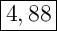 \Large{\boxed{4,88}}